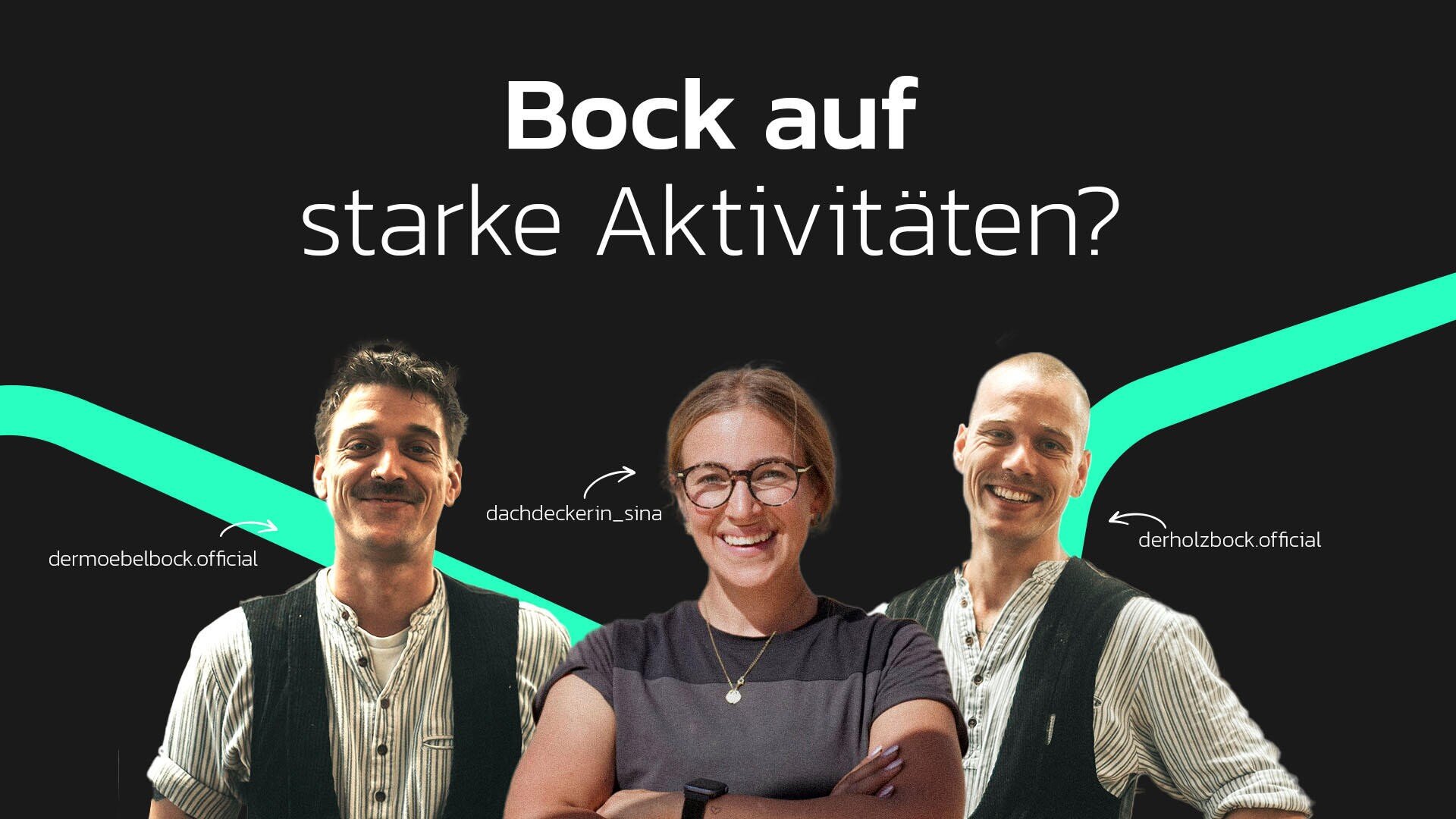 Three people in work clothes smile in front of a dark background with green accents. The German text above them reads Bock auf starke Aktivitäten? Next to each person are user names: dermoebelbock.official, dachdeckerin_sina and derholz.bock.official.