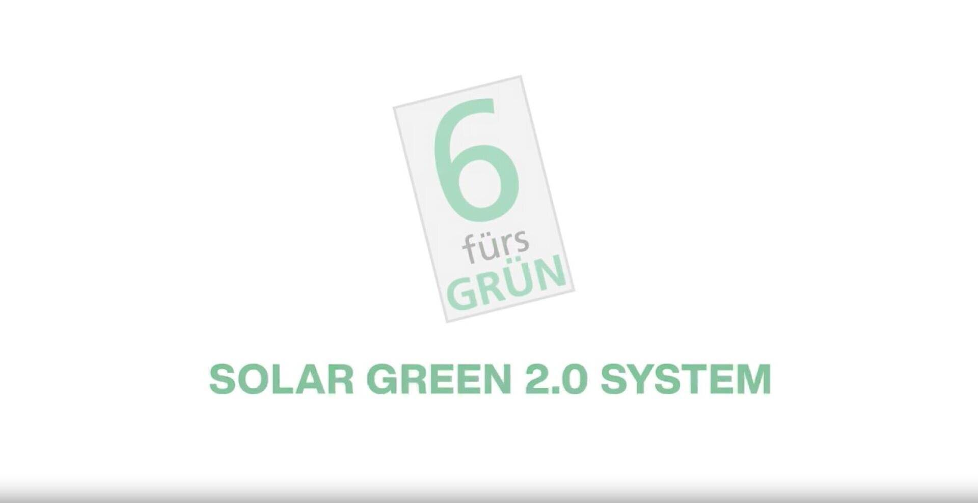 Weißer Hintergrund mit einem hellgrünen Rechteck mit der Aufschrift 6 fürs GRÜN auf Deutsch. Darunter steht in fetter grüner Schrift SOLAR GREEN 2.0 SYSTEM.