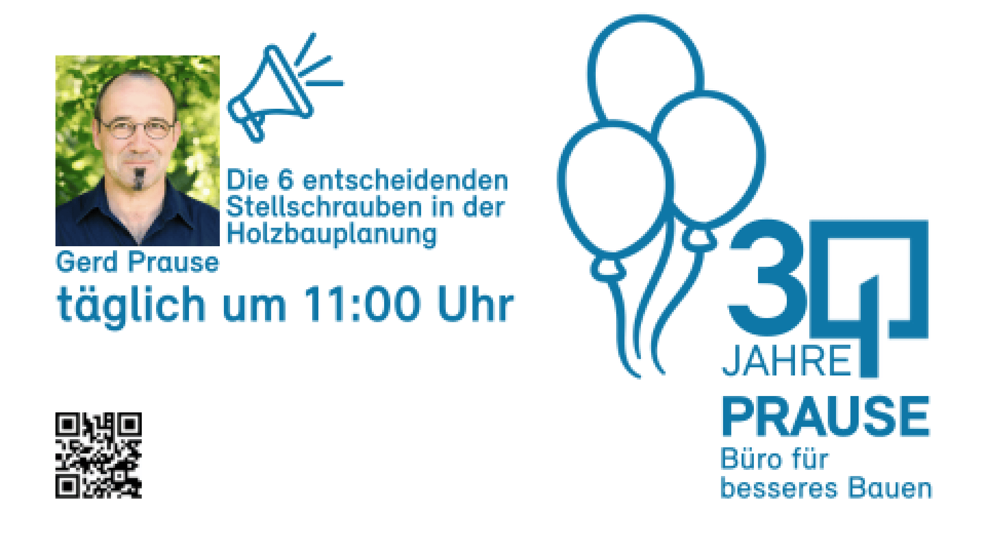 Profile photo of Gerd Prause, details of his daily lecture at 11:00 a.m. on key factors in timber construction planning, a megaphone, three balloons, QR code and "30 years of PRAUSE Büro für besseres Bauen" in blue lettering.