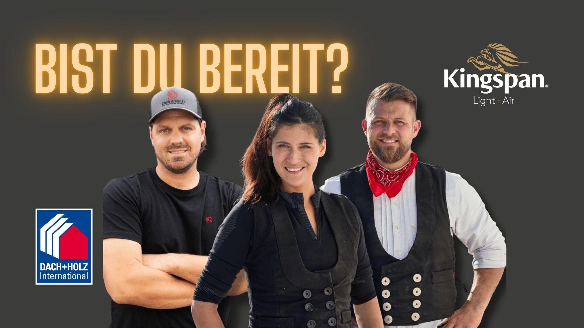 Drei lächelnde Menschen in Arbeitskleidung stehen Seite an Seite. Der deutsche Text Bist du bereit? erscheint über ihnen. Die Logos von Kingspan und Dach+Holz International befinden sich rechts bzw. links unten auf dunklem Hintergrund.